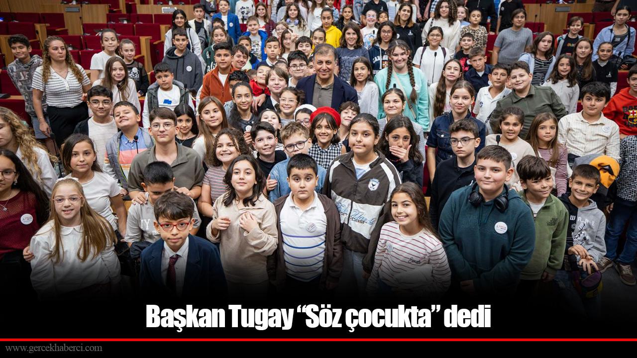 Başkan Tugay “Söz çocukta” dedi