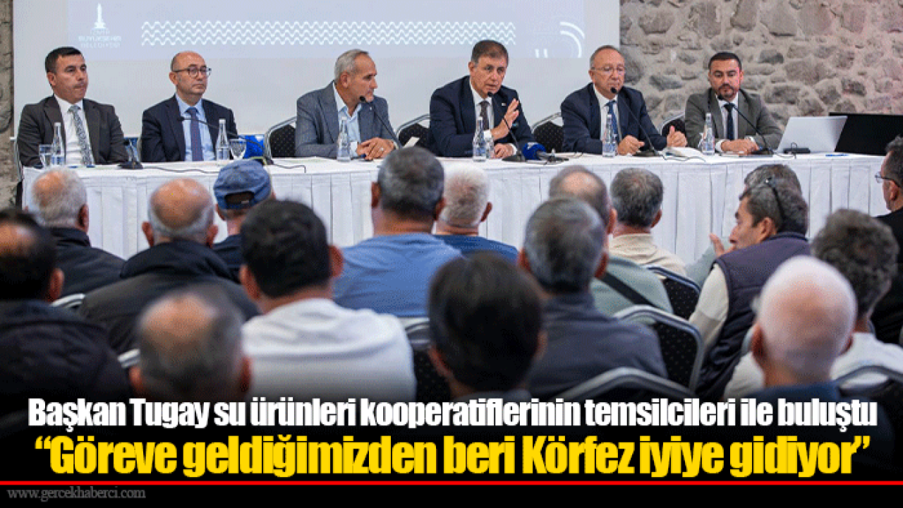 Başkan Tugay su ürünleri kooperatiflerinin temsilcileri ile buluştu “Göreve geldiğimizden beri Körfez iyiye gidiyor”