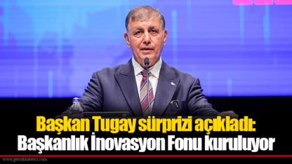 Başkan Tugay sürprizi açıkladı: Başkanlık İnovasyon Fonu kuruluyor