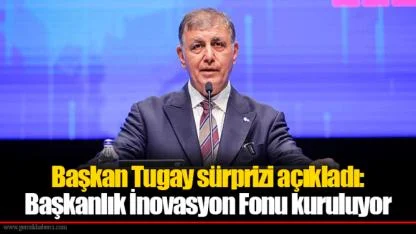 Başkan Tugay sürprizi açıkladı: Başkanlık İnovasyon Fonu kuruluyor