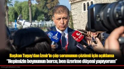 Başkan Tugay’dan İzmir’in çöp sorununun çözümü için açıklama