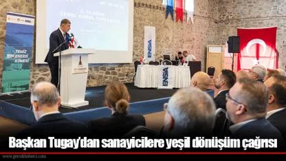 Başkan Tugay’dan sanayicilere yeşil dönüşüm çağrısı