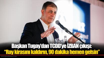 Başkan Tugay’dan TCDD’ye İZBAN çıkışı: “Ray kirasını kaldırın, 90 dakika hemen gelsin”