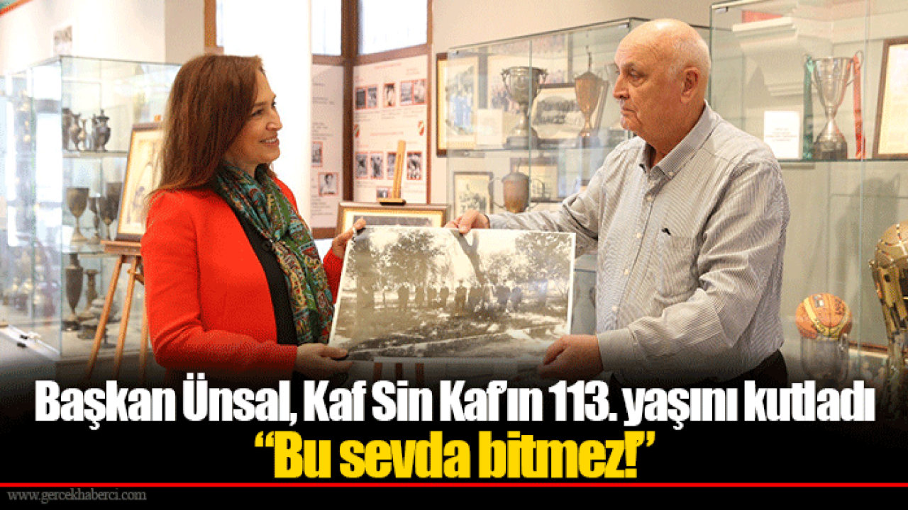 Başkan Ünsal, Kaf Sin Kaf’ın 113. yaşını kutladı “Bu sevda bitmez!”