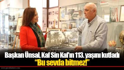 Başkan Ünsal, Kaf Sin Kaf’ın 113. yaşını kutladı “Bu sevda bitmez!”