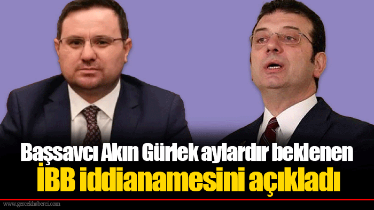 Başsavcı Akın Gürlek aylardır beklenen İBB iddianamesini açıkladı