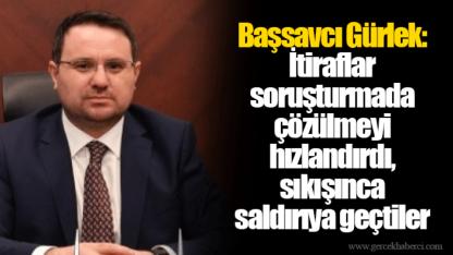 Başsavcı Gürlek: İtiraflar soruşturmada çözülmeyi hızlandırdı, sıkışınca saldırıya geçtiler