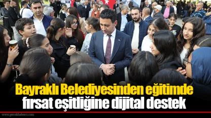 Bayraklı Belediyesinden eğitimde fırsat eşitliğine dijital destek
