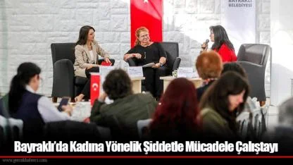 Bayraklı’da Kadına Yönelik Şiddetle Mücadele Çalıştayı