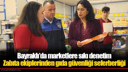 Bayraklı’da marketlere sıkı denetim