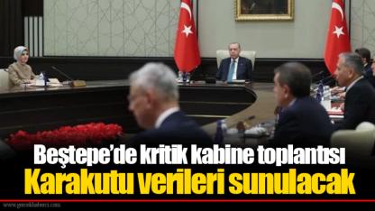 Beştepe’de kritik kabine toplantısı Karakutu verileri sunulacak