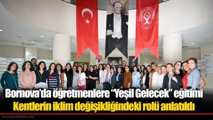 Bornova’da öğretmenlere “Yeşil Gelecek” eğitimi