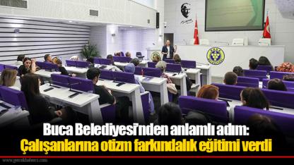 Buca Belediyesi’nden anlamlı adım: Çalışanlarına otizm farkındalık eğitimi verdi