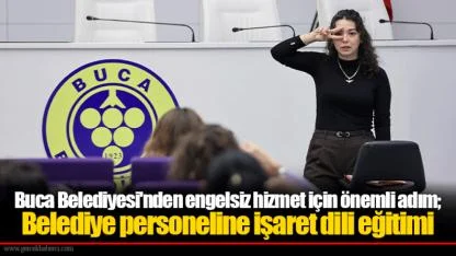 Buca Belediyesi'nden engelsiz hizmet için önemli adım; Belediye personeline işaret dili eğitimi