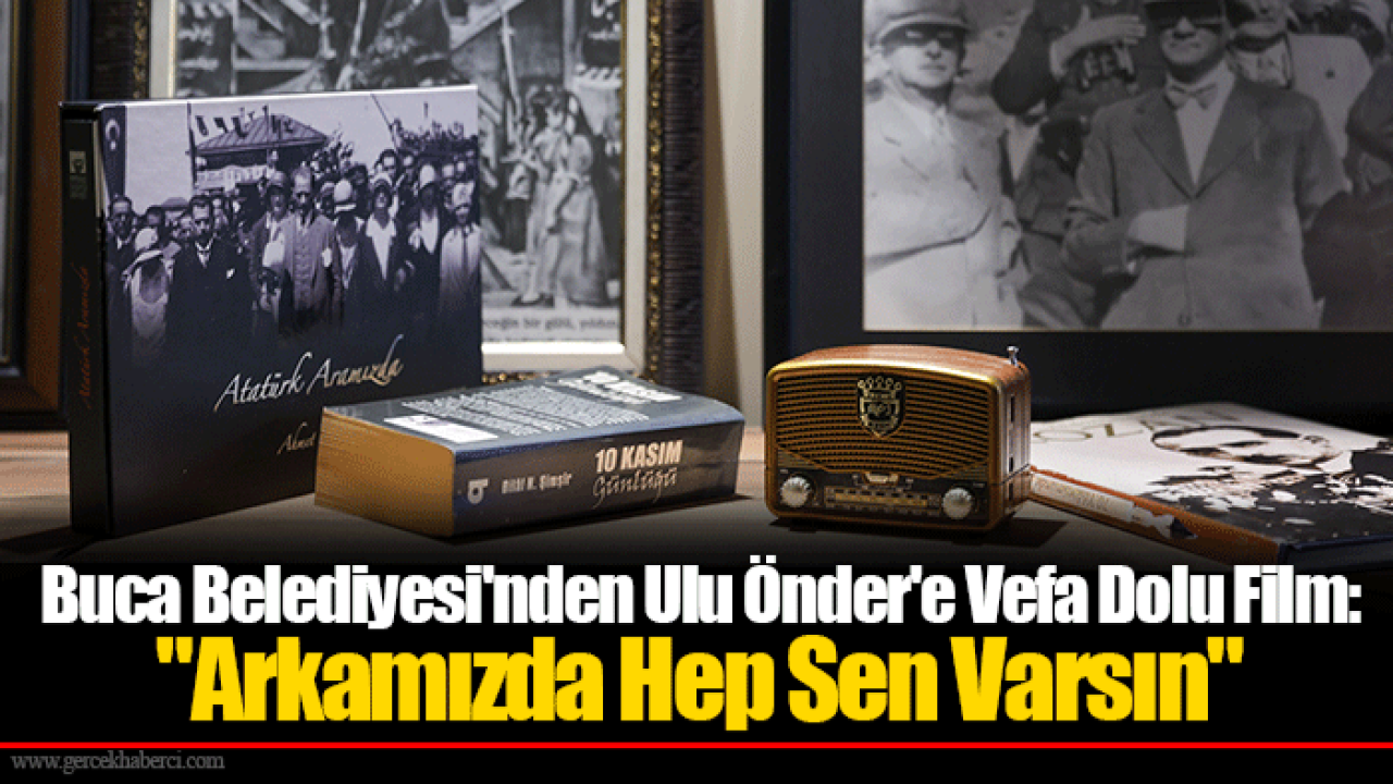 Buca Belediyesi&#039;nden Ulu Önder&#039;e Vefa Dolu Film: &quot;Arkamızda Hep Sen Varsın&quot;