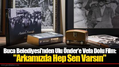 Buca Belediyesi'nden Ulu Önder'e Vefa Dolu Film: "Arkamızda Hep Sen Varsın"