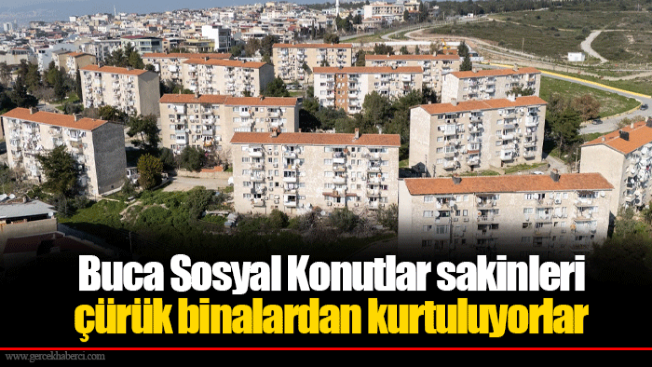 Buca Sosyal Konutlar sakinleri çürük binalardan kurtuluyorlar