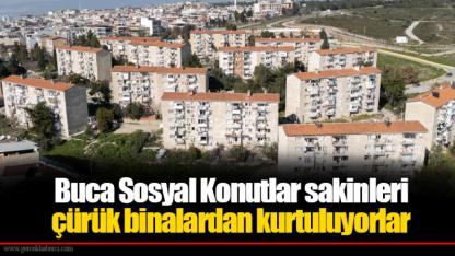 Buca Sosyal Konutlar sakinleri çürük binalardan kurtuluyorlar