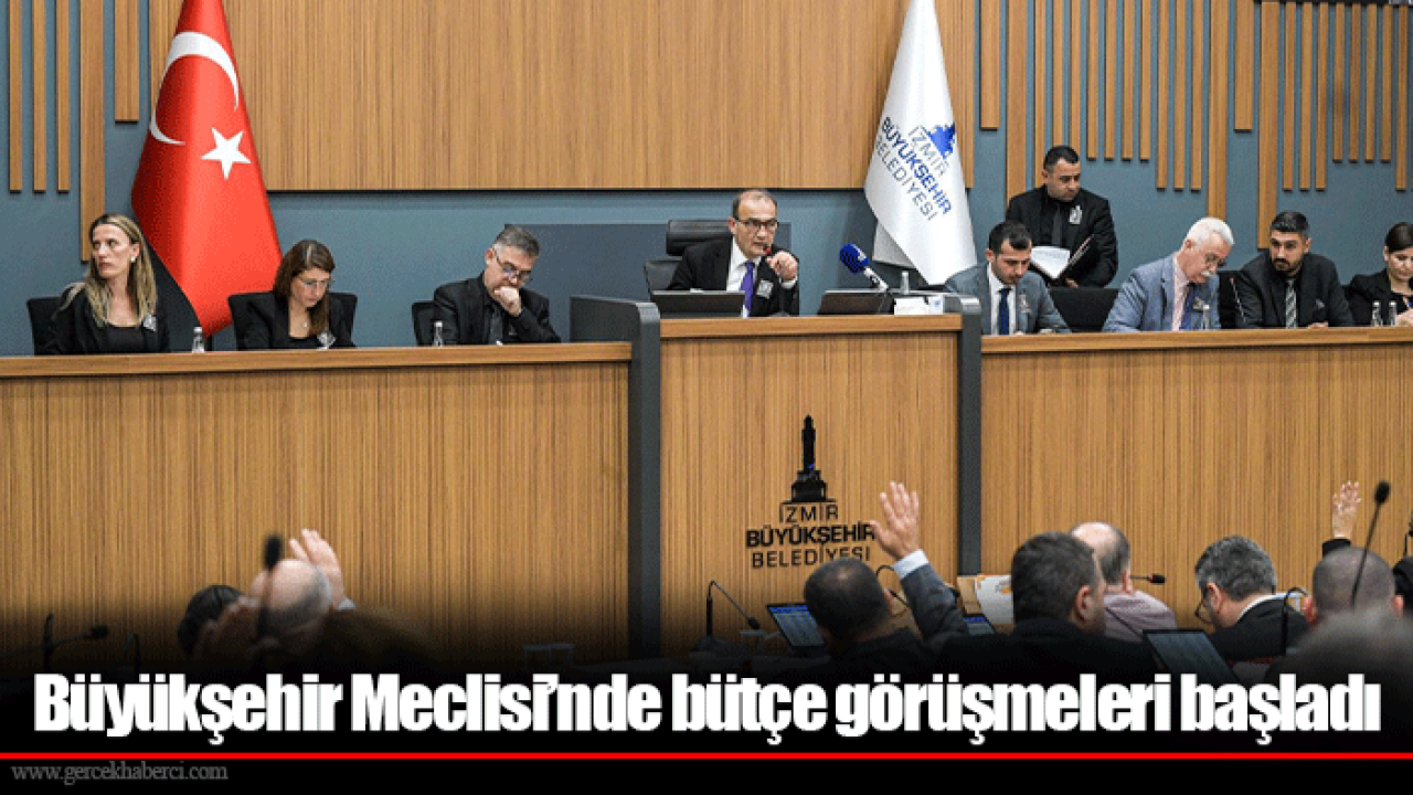 Büyükşehir Meclisi’nde bütçe görüşmeleri başladı