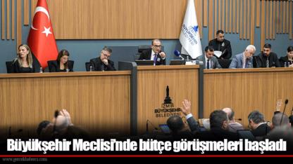 Büyükşehir Meclisi’nde bütçe görüşmeleri başladı