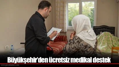 Büyükşehir’den ücretsiz medikal destek