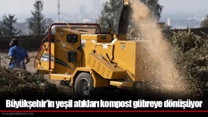 Büyükşehir’in yeşil atıkları kompost gübreye dönüşüyor