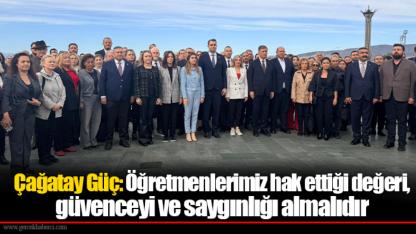 Çağatay Güç: Öğretmenlerimiz hak ettiği değeri, güvenceyi ve saygınlığı almalıdır