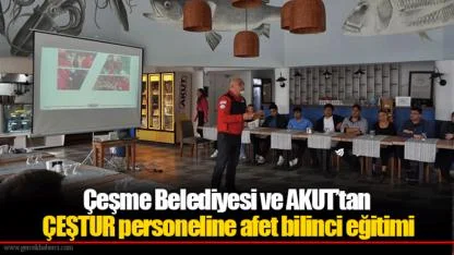 Çeşme Belediyesi ve AKUT’tan ÇEŞTUR personeline afet bilinci eğitimi