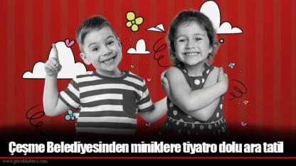 Çeşme Belediyesinden miniklere tiyatro dolu ara tatil