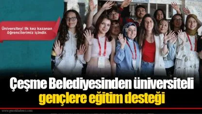 Çeşme Belediyesinden üniversiteli gençlere eğitim desteği