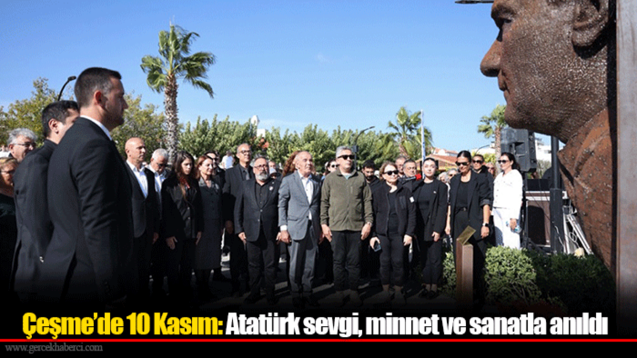 Çeşme’de 10 Kasım: Atatürk sevgi, minnet ve sanatla anıldı