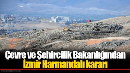 Çevre ve Şehircilik Bakanlığından İzmir Harmandalı kararı