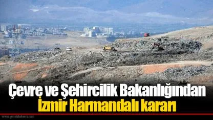 Çevre ve Şehircilik Bakanlığından İzmir Harmandalı kararı