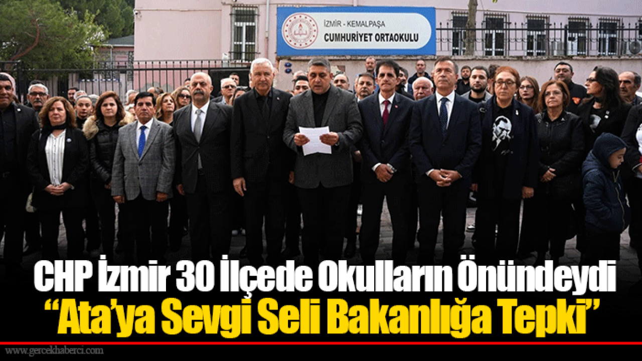 CHP İzmir 30 İlçede Okulların Önündeydi “Ata’ya Sevgi Seli Bakanlığa Tepki”