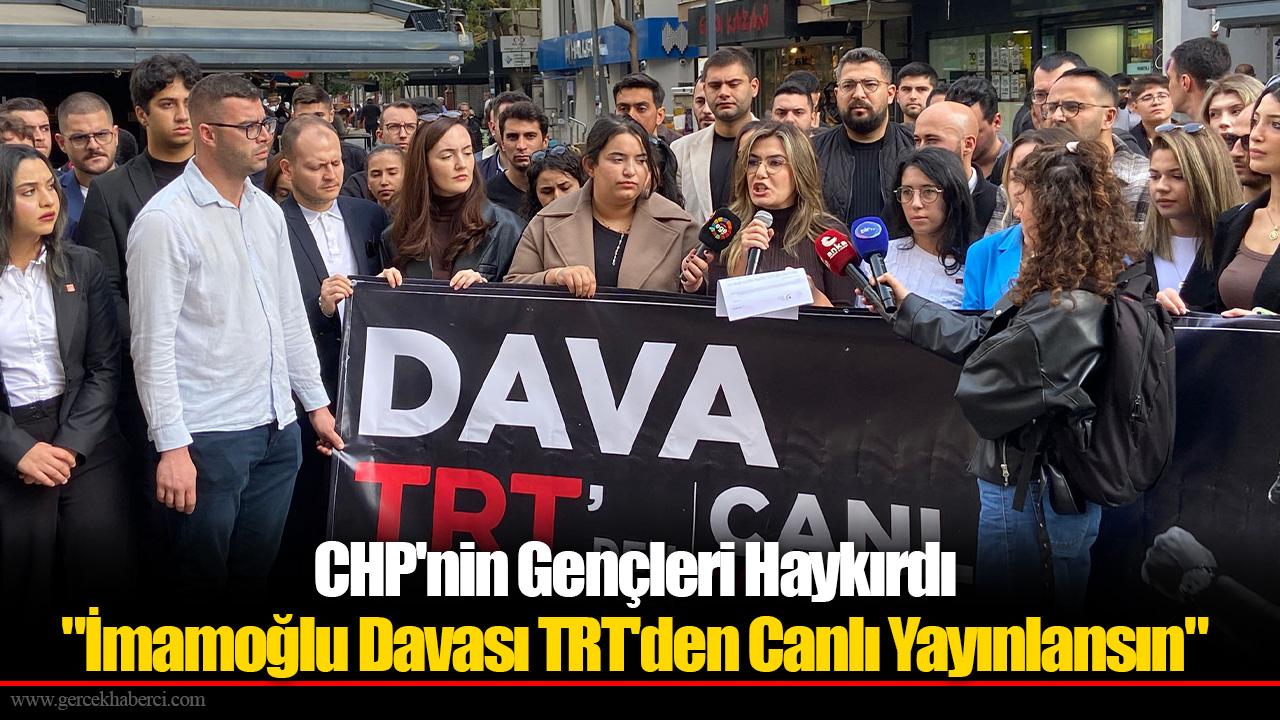 CHP İzmir Gençlik Kolları Haykırdı: İMAMOĞLU Davası TRT’den Canlı Yayınlansın!