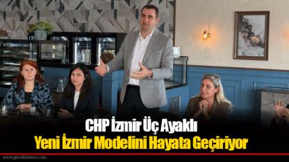 CHP İzmir Üç Ayaklı Yeni İzmir Modelini Hayata Geçiriyor