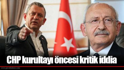 CHP kurultayı öncesi kritik iddia