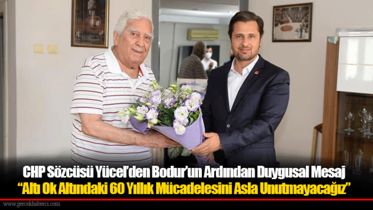 CHP Sözcüsü Yücel’den Bodur’un Ardından Duygusal Mesaj