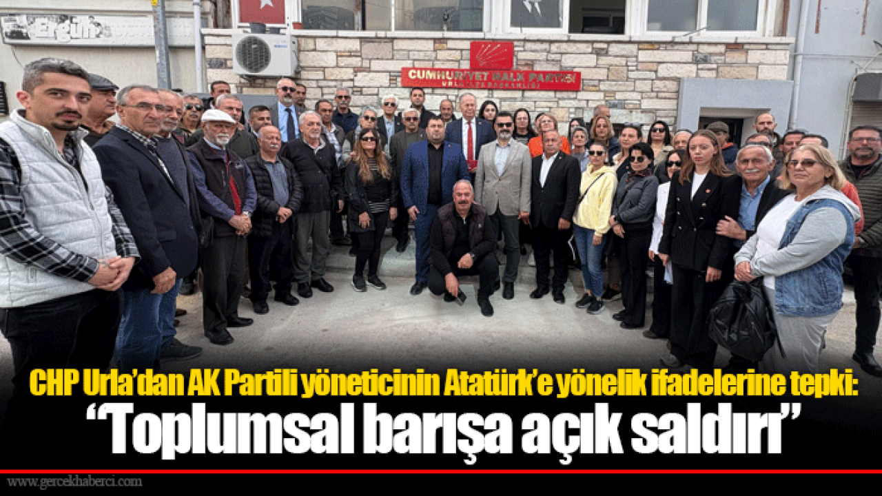 CHP Urla’dan AK Partili yöneticinin Atatürk’e yönelik ifadelerine tepki: “Toplumsal barışa açık saldırı”