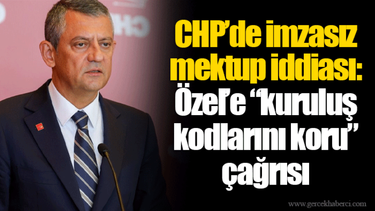 CHP’de imzasız mektup iddiası: Özel’e “kuruluş kodlarını koru” çağrısı