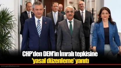 CHP'den DEM'in İmralı tepkisine 'yasal düzenleme' yanıtı