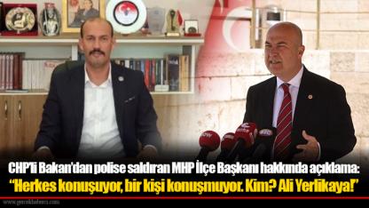 CHP’li Bakan’dan polise saldıran MHP İlçe Başkanı hakkında açıklama:  “Herkes konuşuyor, bir kişi konuşmuyor. Kim? Ali Yerlikaya!”