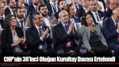 CHP'nin 38'inci Olağan Kurultay Davası Ertelendi