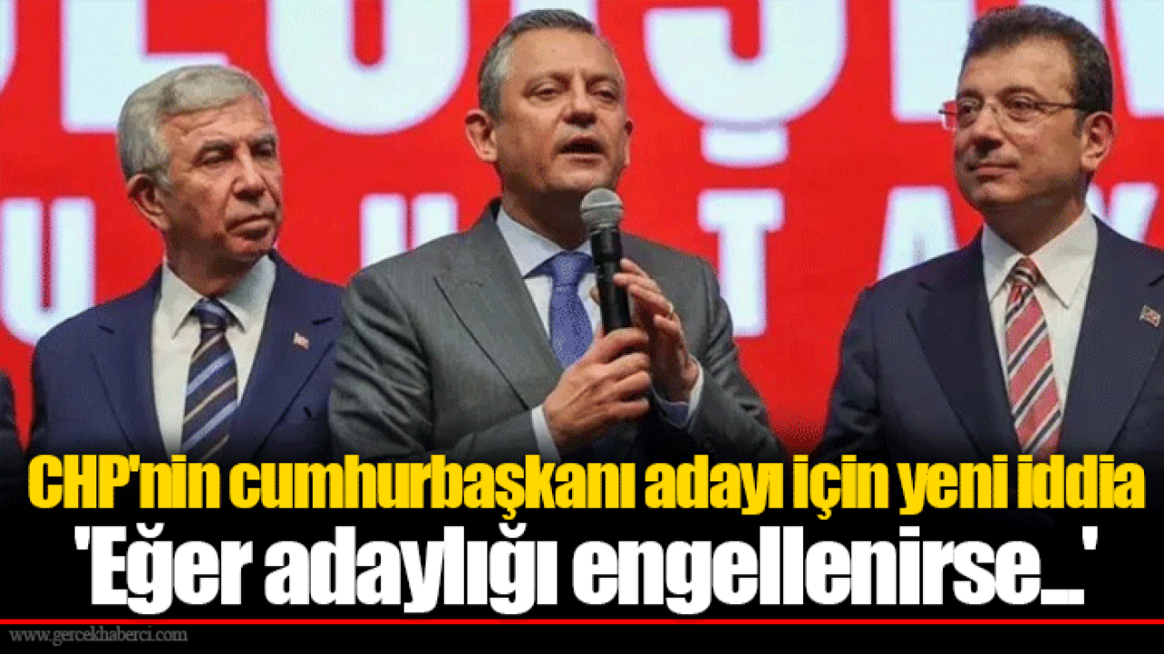 CHP&#039;nin cumhurbaşkanı adayı için yeni iddia &#039;Eğer adaylığı engellenirse...&#039;