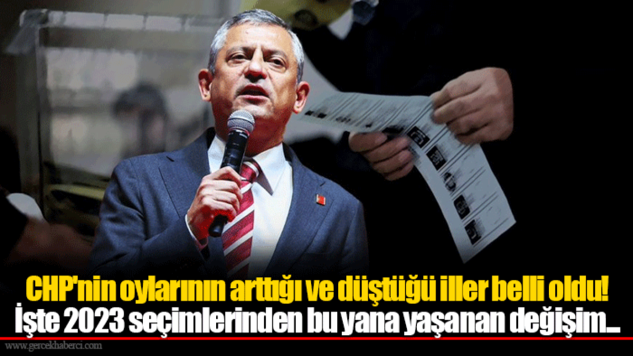 CHP&#039;nin oylarının arttığı ve düştüğü iller belli oldu! İşte 2023 seçimlerinden bu yana yaşanan değişim...