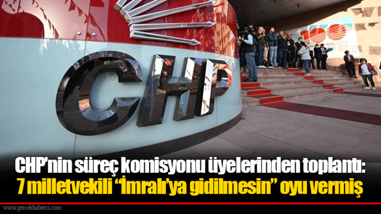 CHP’nin süreç komisyonu üyelerinden toplantı: 7 milletvekili “İmralı’ya gidilmesin” oyu vermiş