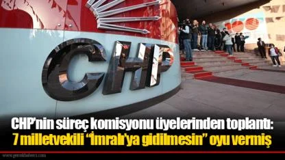 CHP’nin süreç komisyonu üyelerinden toplantı: 7 milletvekili “İmralı’ya gidilmesin” oyu vermiş