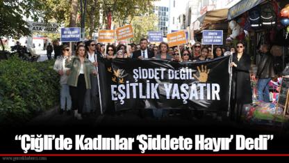 “Çiğli’de Kadınlar ‘Şiddete Hayır’ Dedi”
