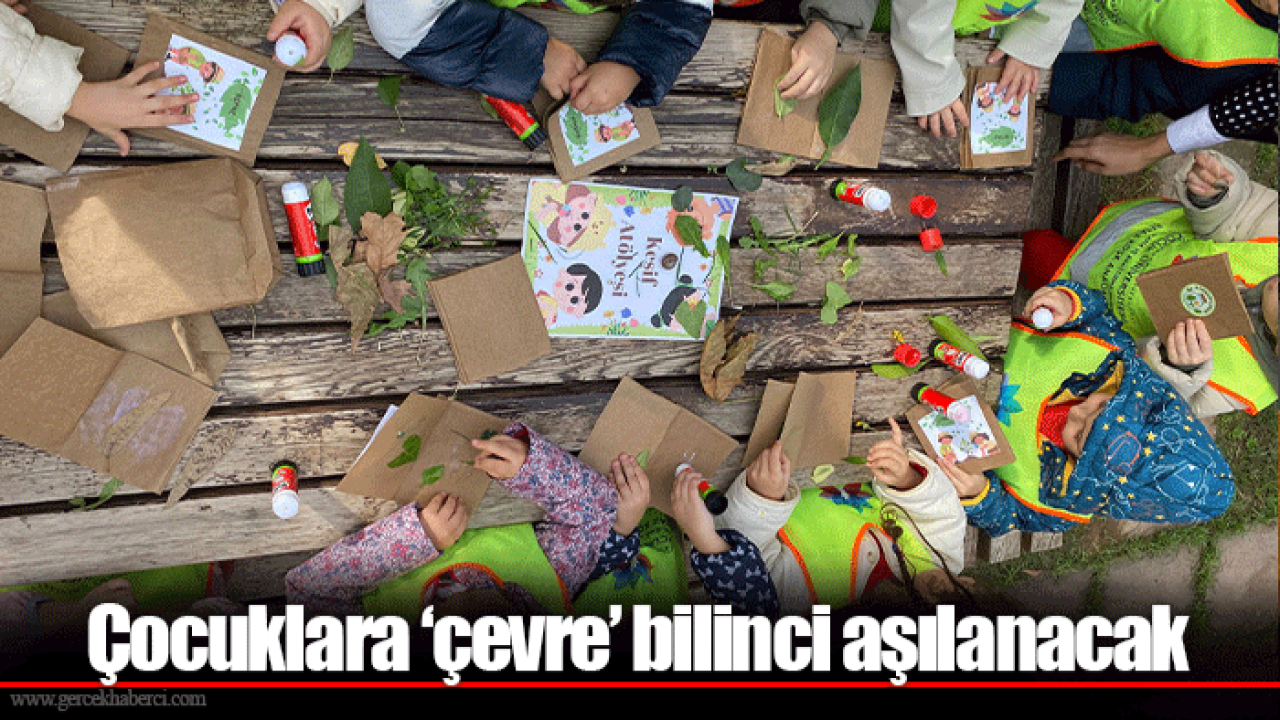 Çocuklara ‘çevre’ bilinci aşılanacak