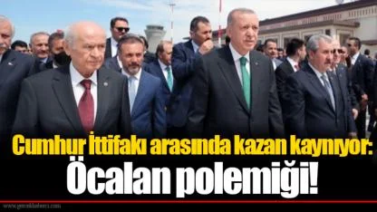 Cumhur İttifakı arasında kazan kaynıyor: Öcalan polemiği!